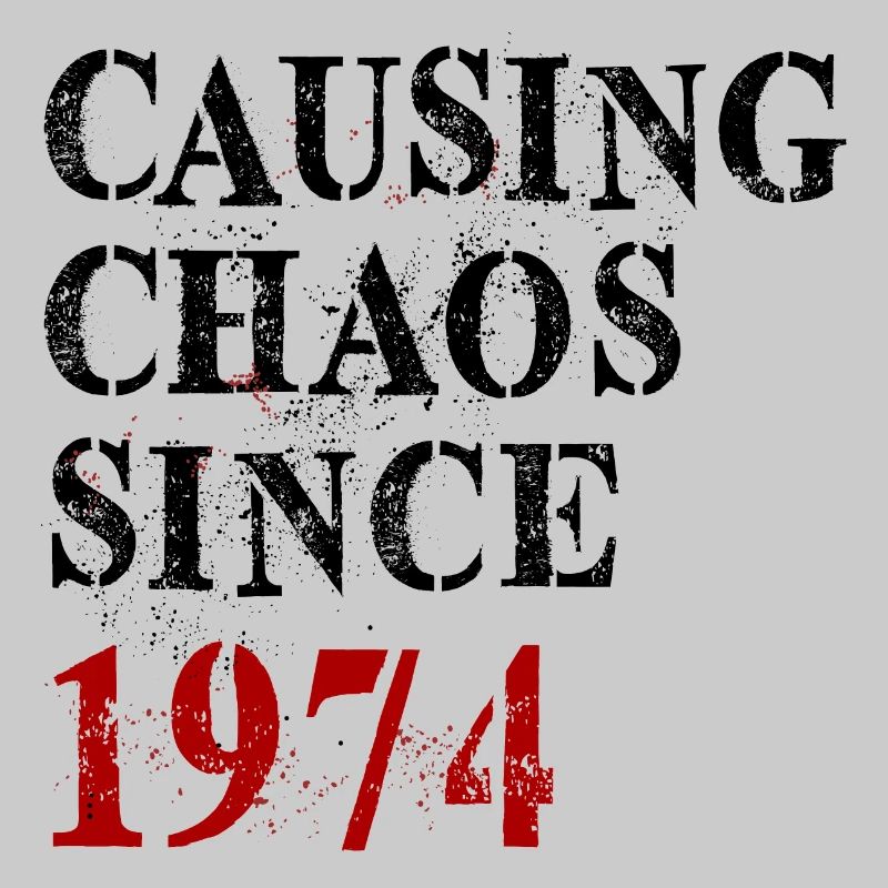 Causing Chaos since 1974 - Birthday 1974