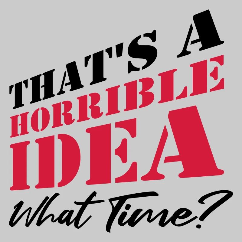 Saying Funny Terrible Idea