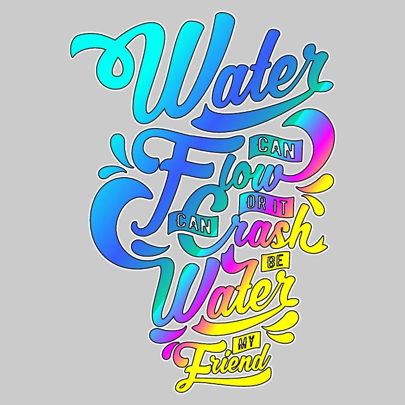Water can flow or ...! Stylish script motif!
