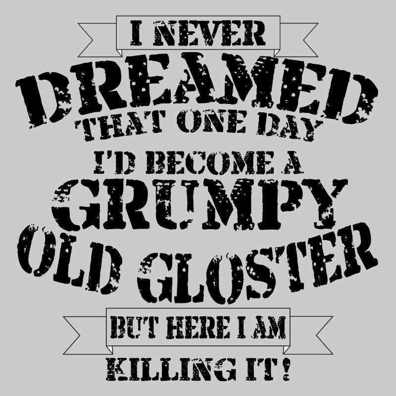 Grumpy Old Gloster