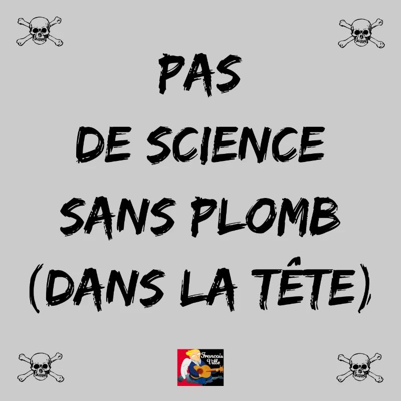 Pas de SCIENCE SANS PLOMB (dans la tête) - Jeux de