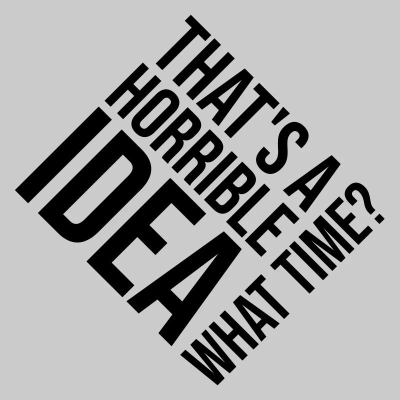 Thats a horrible Idea
