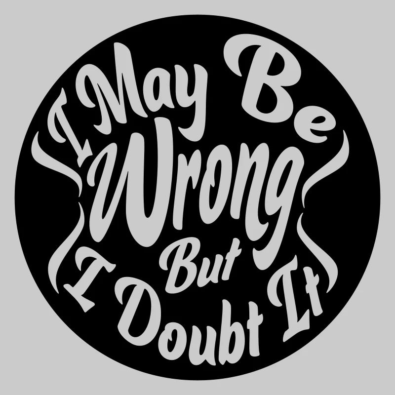 I may be wrong