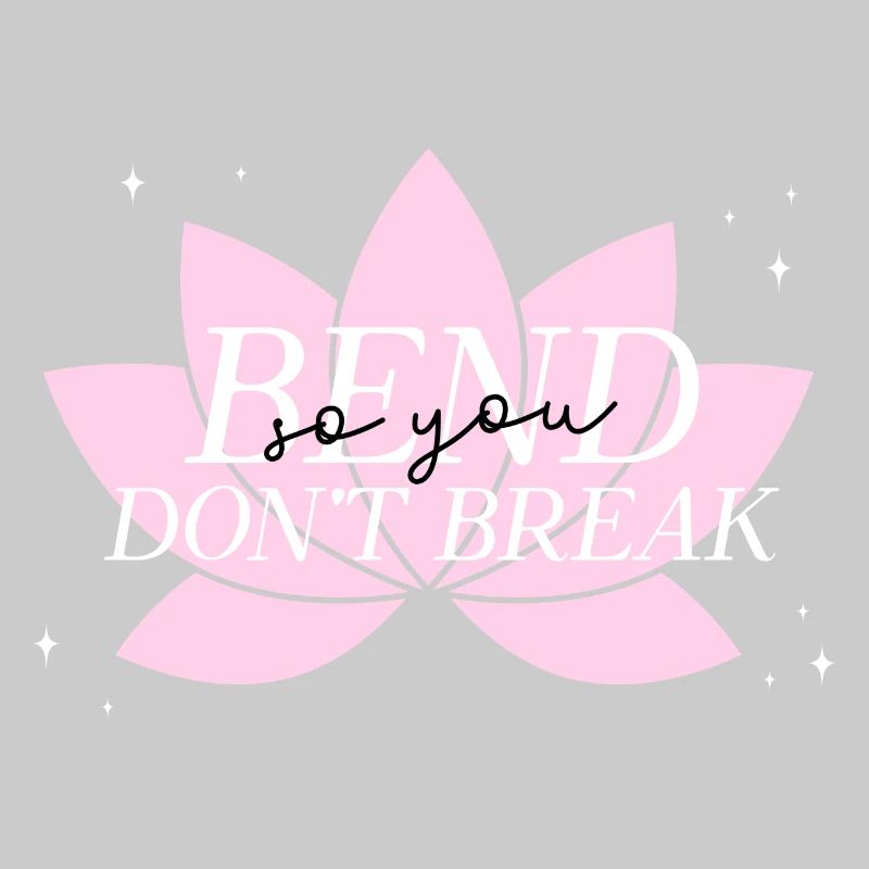 Bend don't break.