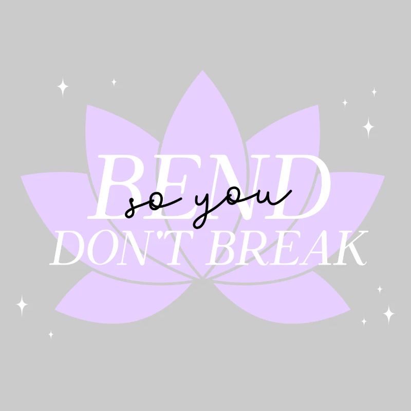 Bend don't break.