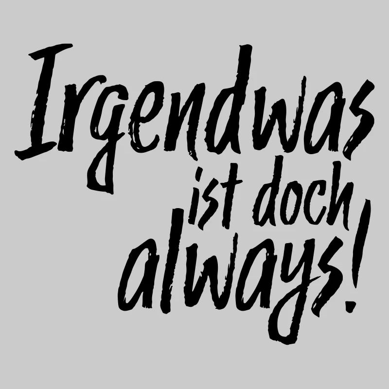 Irgendwas ist doch always