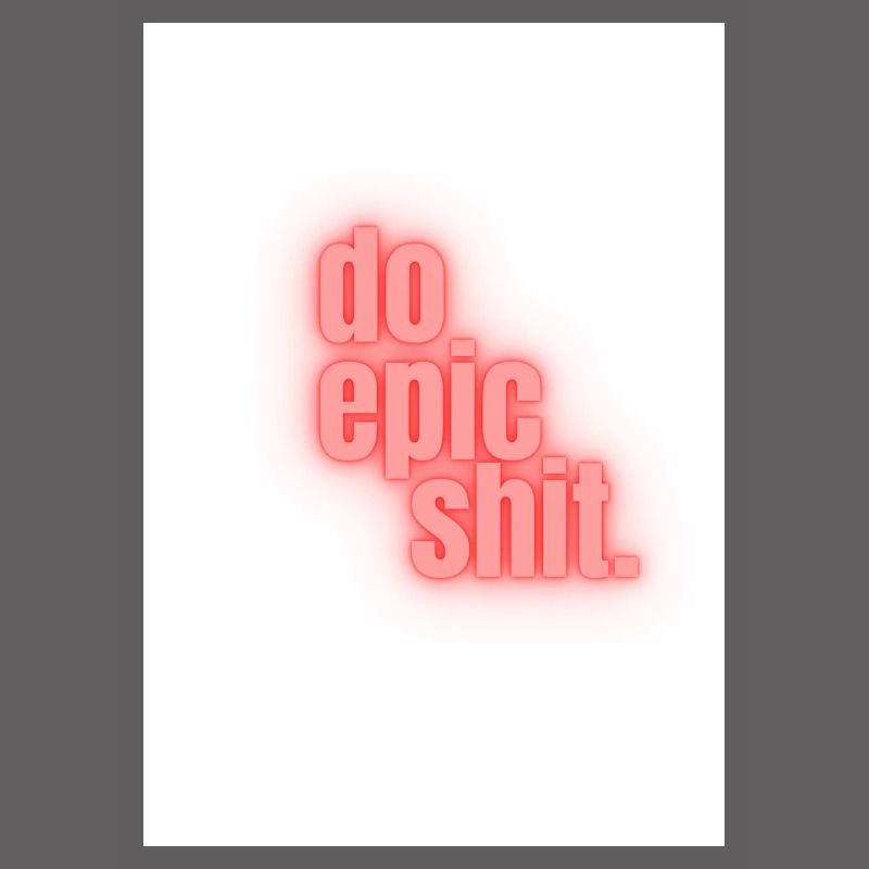 Do epic shit.