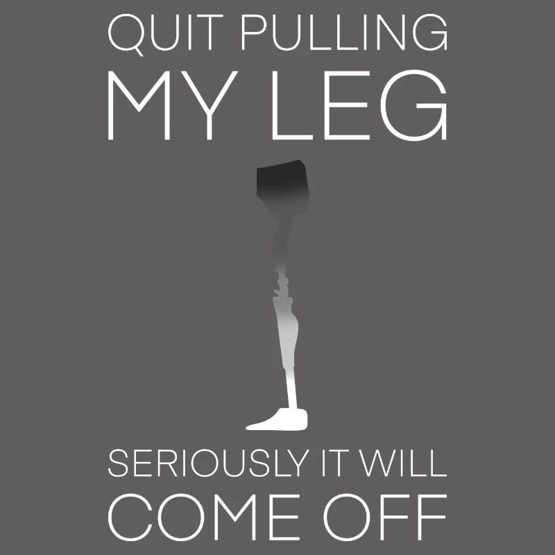 Stop Pulling My Leg Amputee