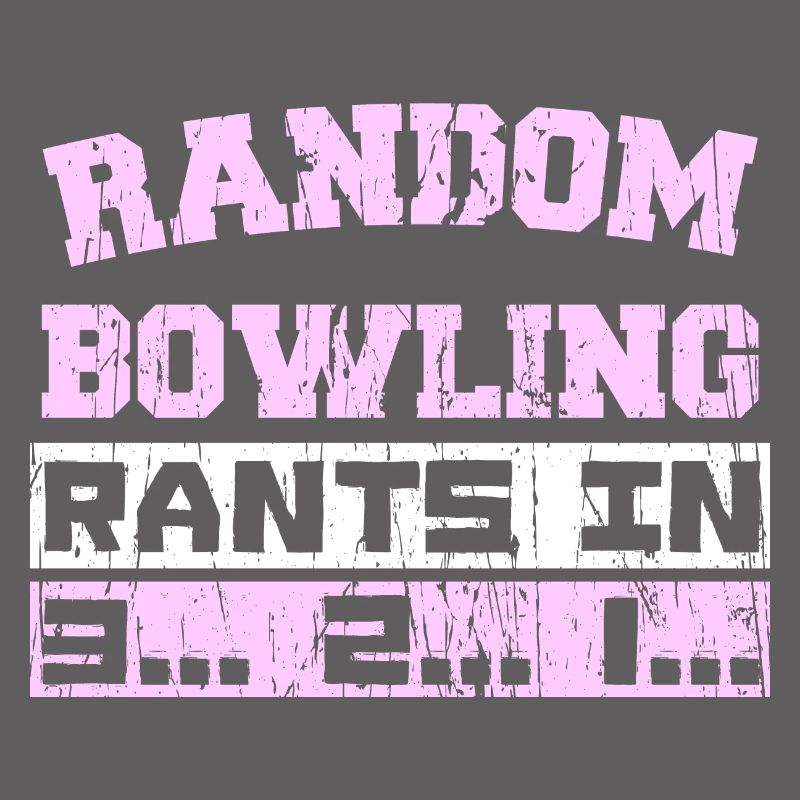 RANDOM BOWLING RANTS IN 3... 2... 1...