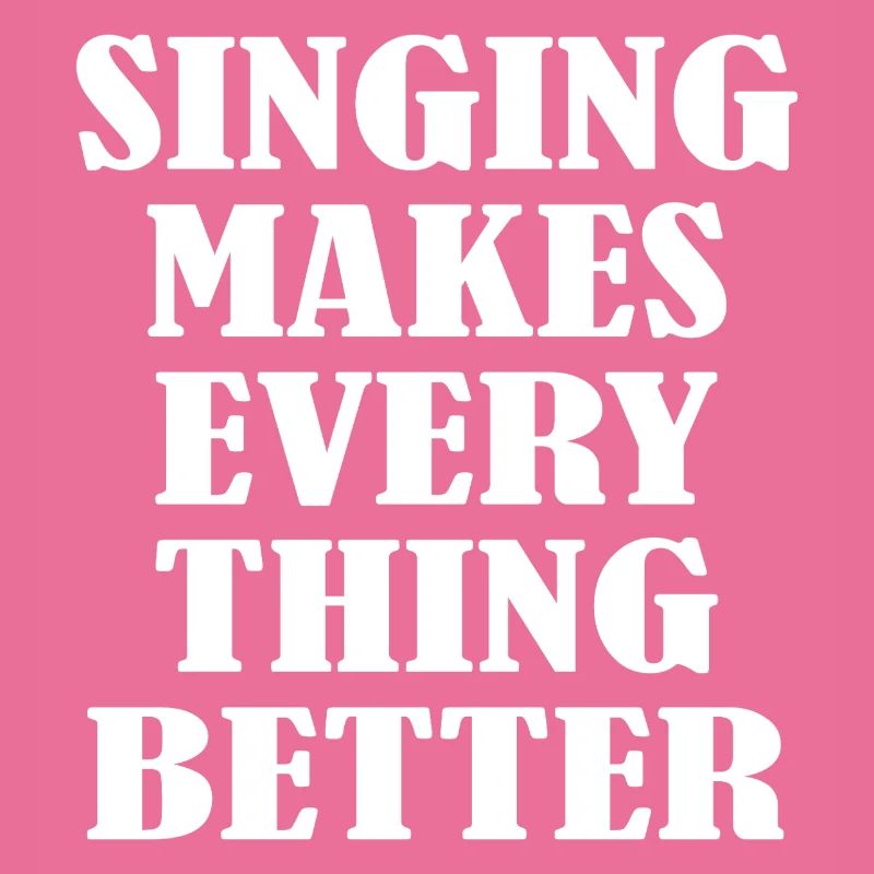 Singing makes everything better