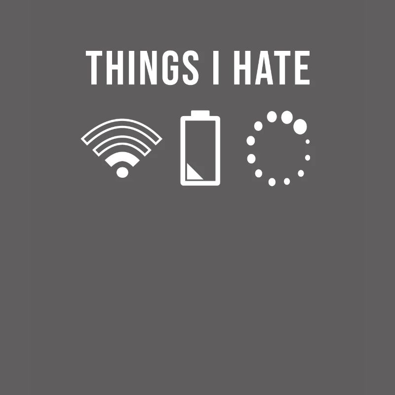 Things I Hate I Technology Computer WLAN WIFI Battery