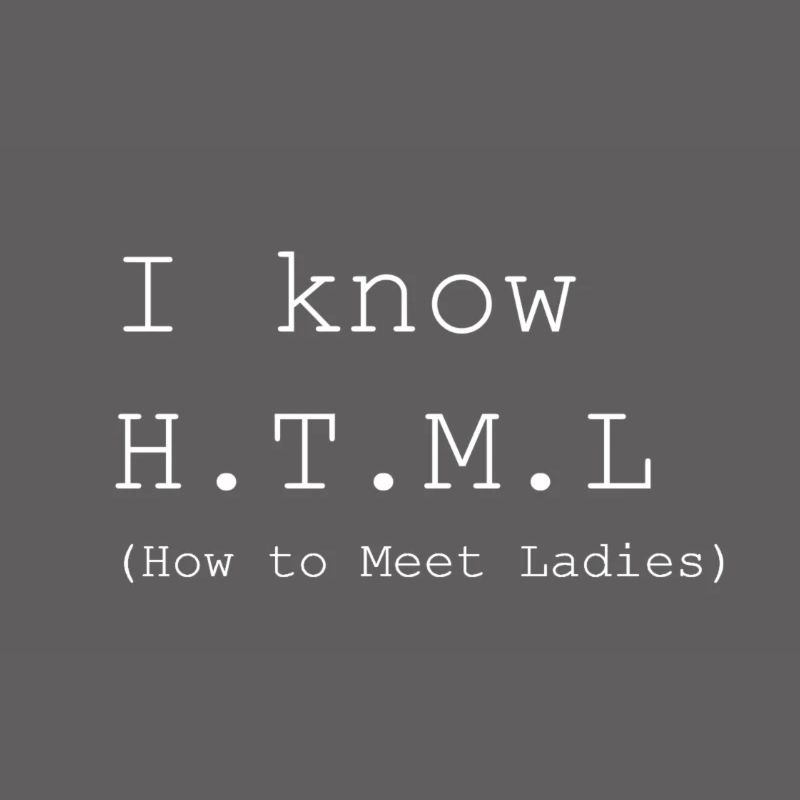 I know H.T.M.L