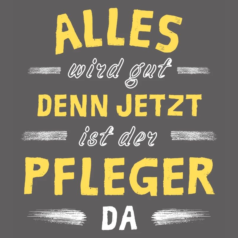 Alles wird gut denn jetzt ist der Pfleger da