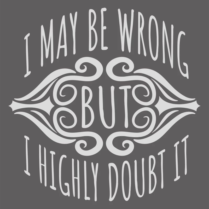 I may be wrong