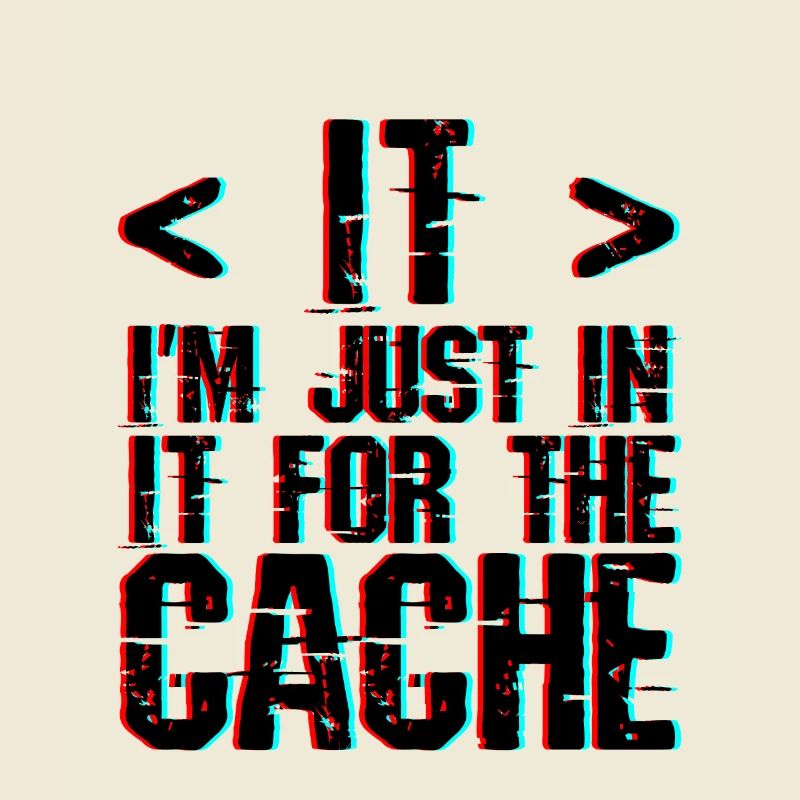 I'm Just In It For The Cache 3