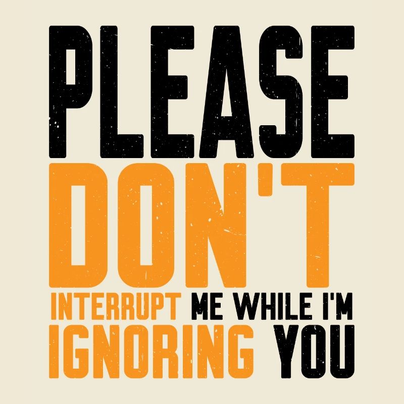 Please Don't Interrupt Me While I'm Ignoring You 2