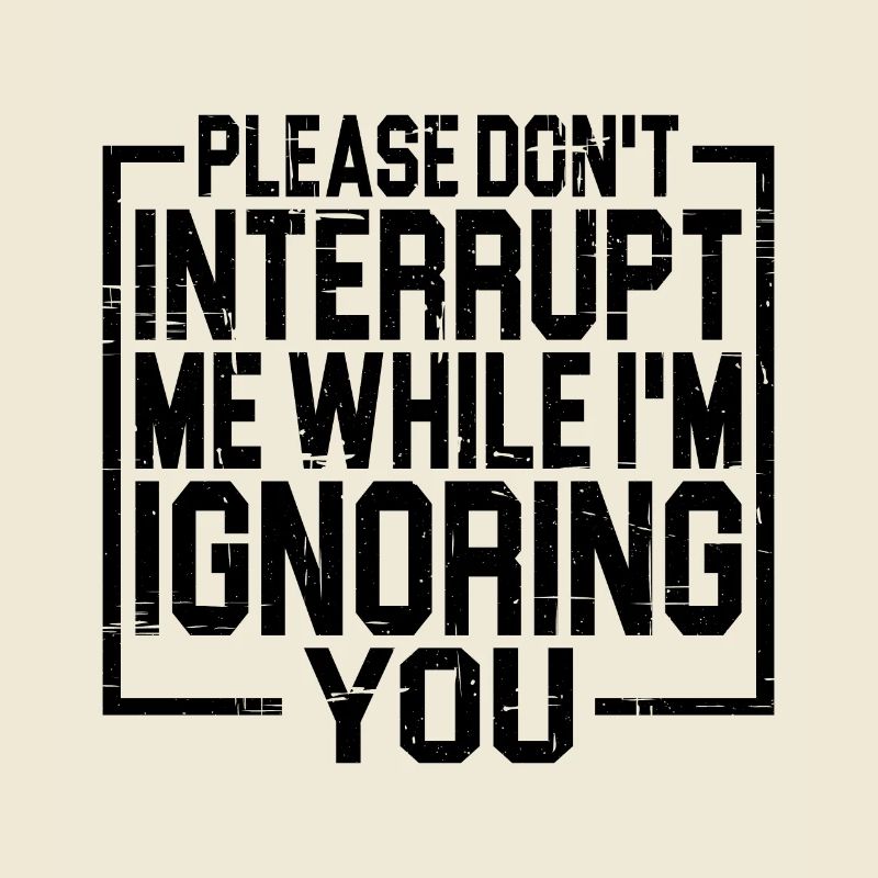 Please Don't Interrupt Me While I'm Ignoring You 3