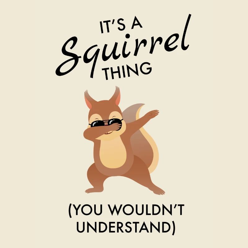 Its A Squirrel Thing You Wouldn't Understand