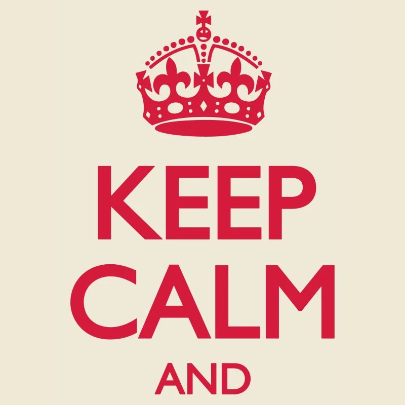 Keep Calm and ... (insert own text)