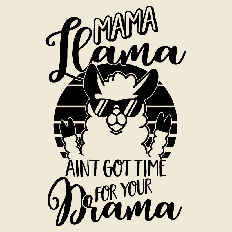Mama Llama ain't got time for your Drama - Mutter