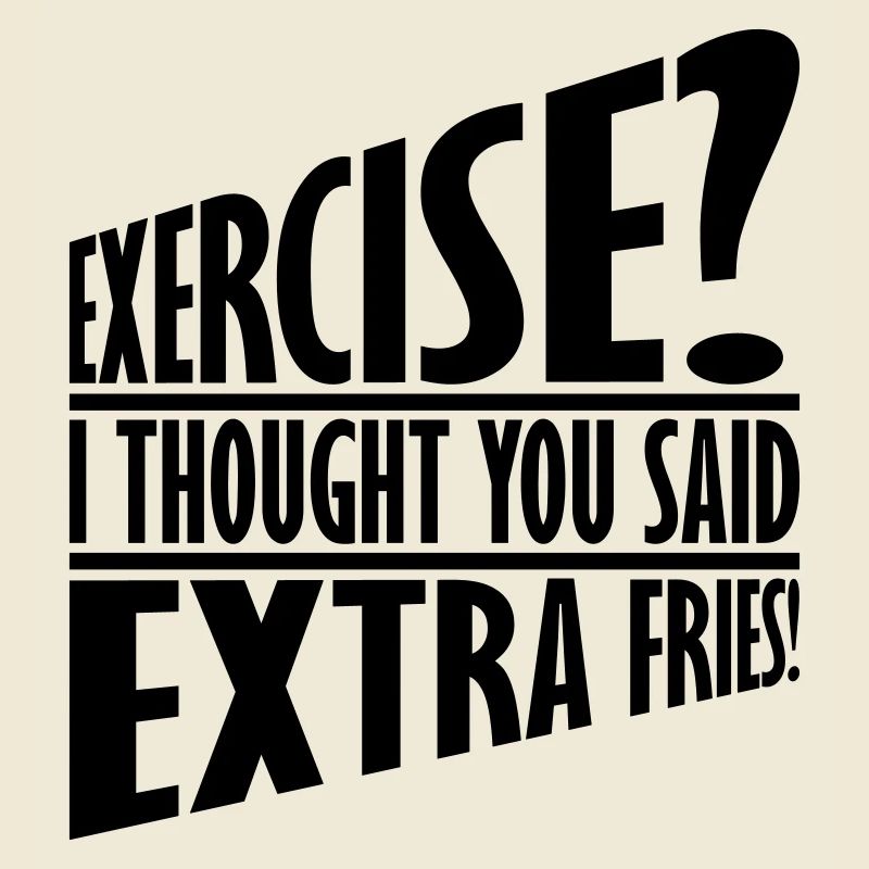 Exercise Extra Fries Zitat