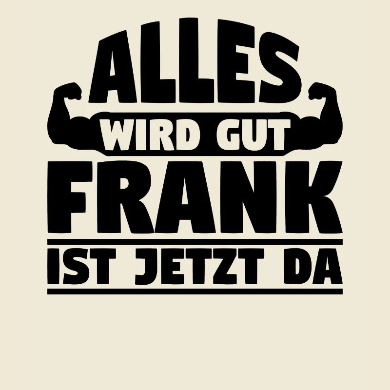 Alles wird gut Frank ist jetzt da
