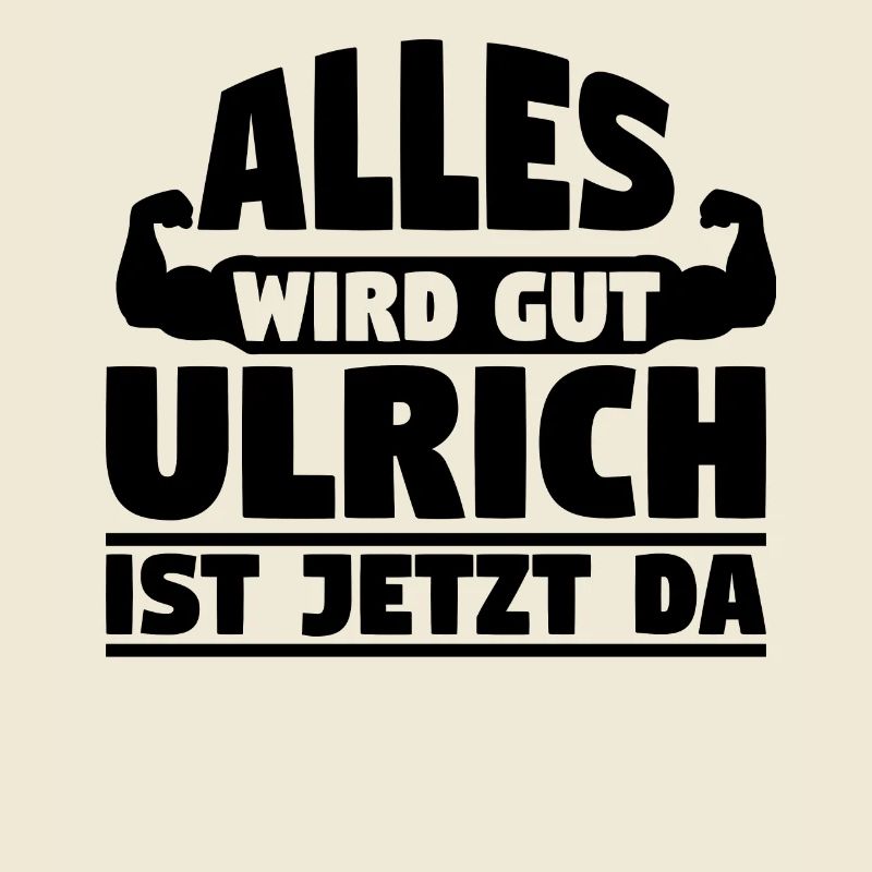Alles wird gut Ulrich ist jetzt da