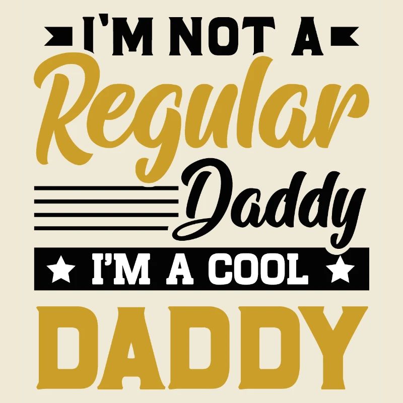 I'm not a regular daddy I'm a cool daddy