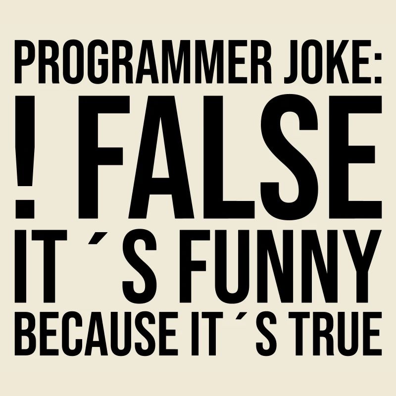 Programmer Joke: !false It´s funny because it´s...