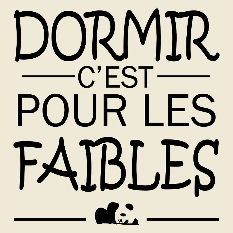Dormir c'est pour les faibles