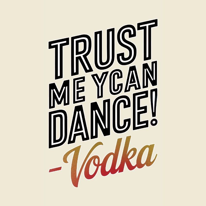 Croyez-moi, vous savez danser. -Vodka