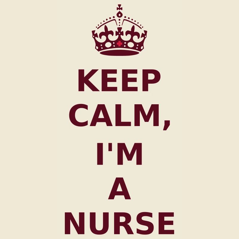 Keep Calm, I'm A Nurse