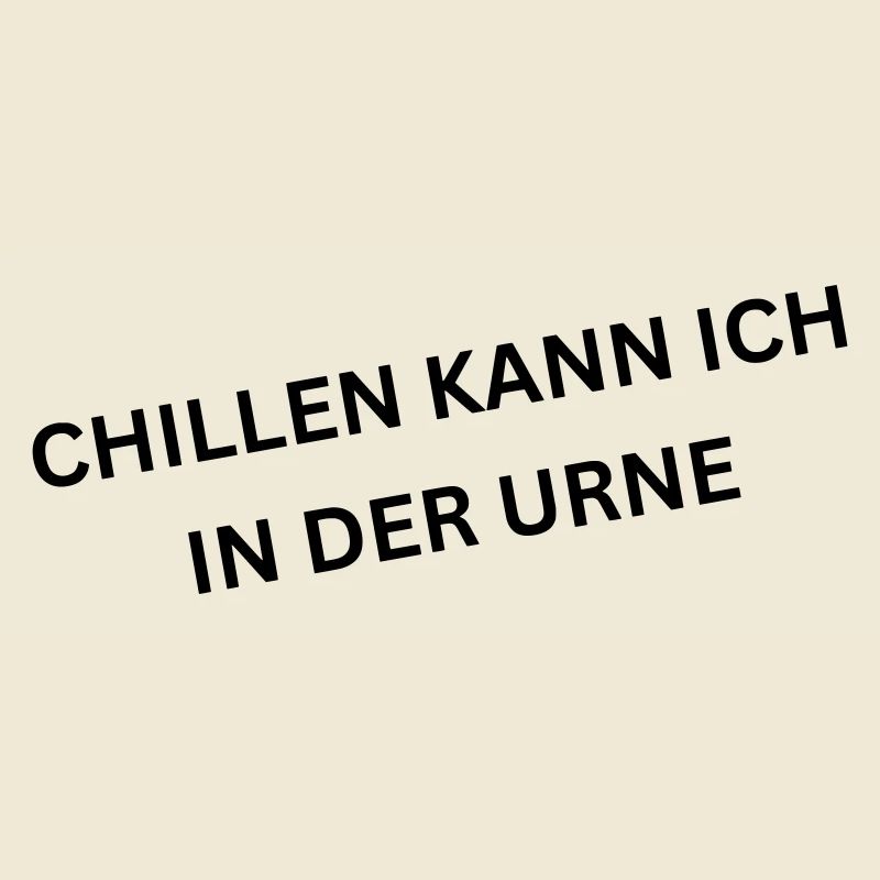 Chillen kann ich in der Urne - Spruch
