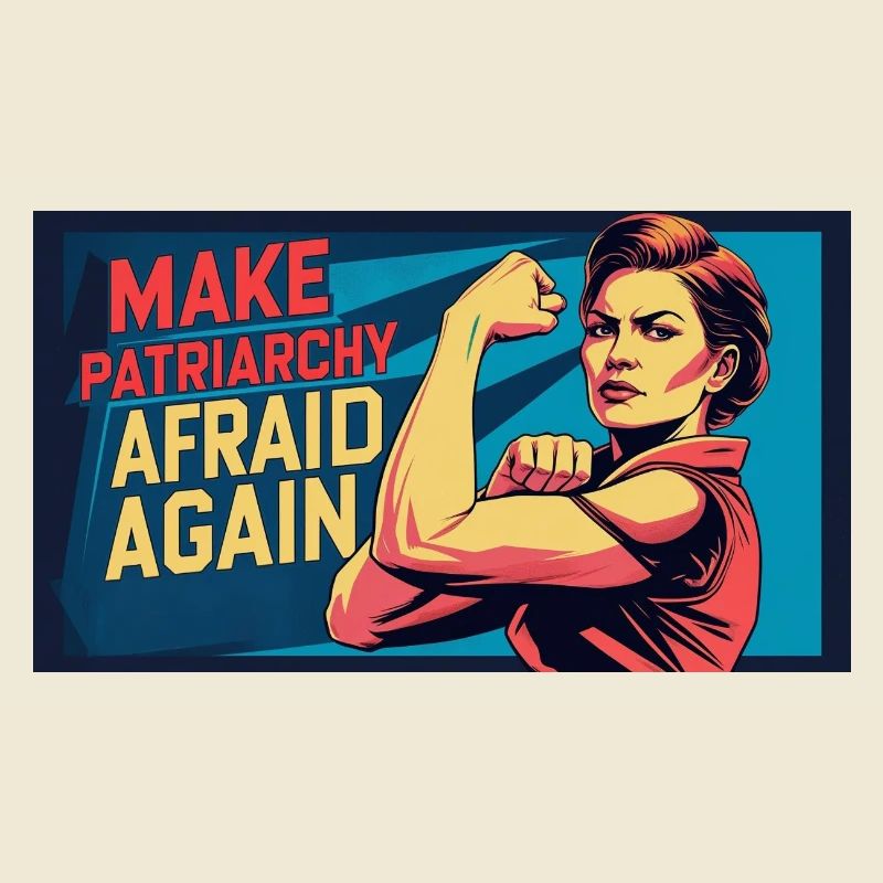Make patriarchy afraid again