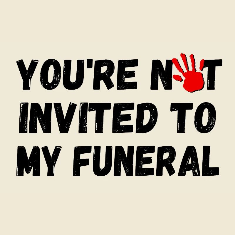 Vous n’êtes pas invité à mes funérailles
