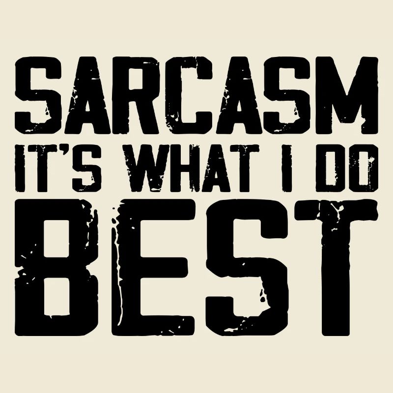 Sarcasm Is What I Do Best | Funny Sarcastic