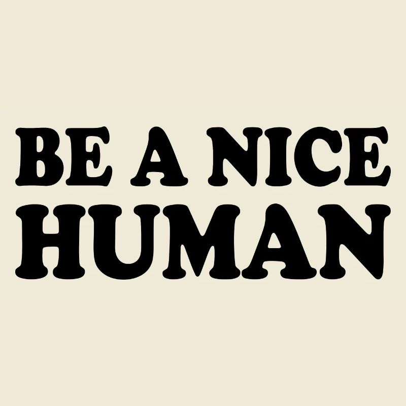 Be a nice human