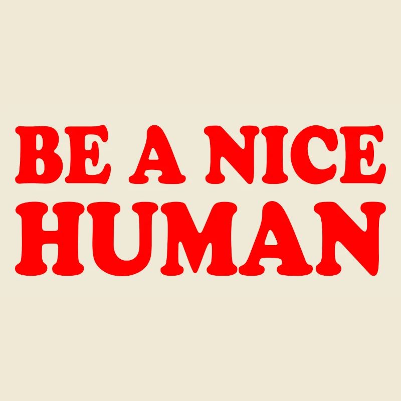 Be a nice human