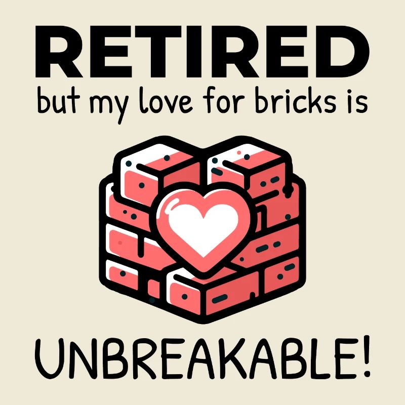 Unbreakable Brick Love: Retired Bricklayer