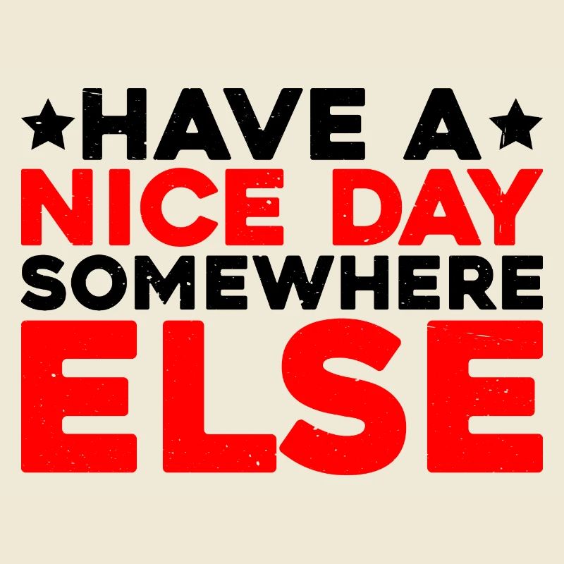 Have a nice day somewhere else 13
