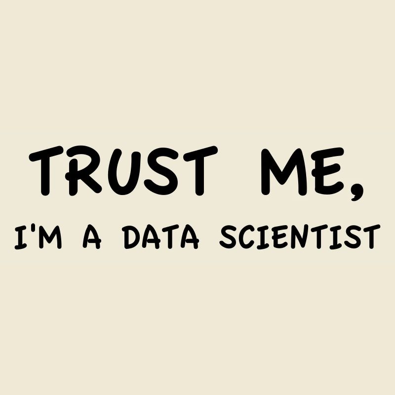 Trust Me I'm a Data Scientist