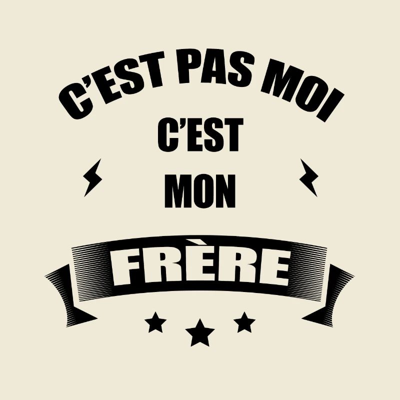 C'EST PAS MOI C'EST MON FRÈRE