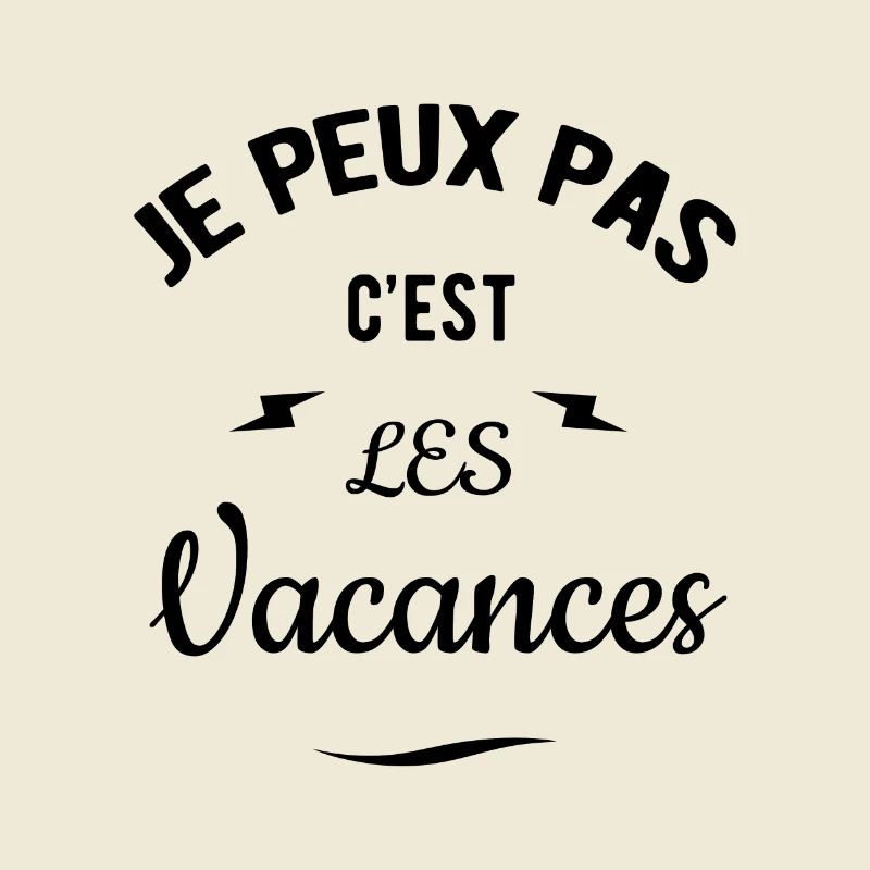 JE PEUX PAS C'EST LES VACANCES