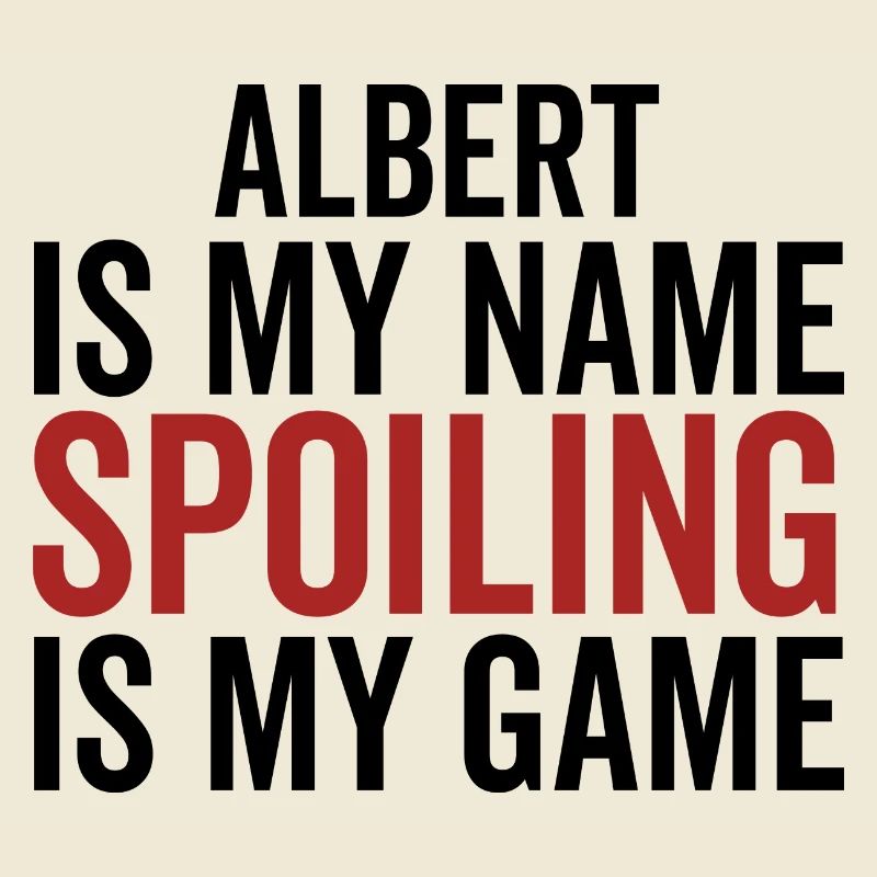 Albert is My Name Spoiling is My Game