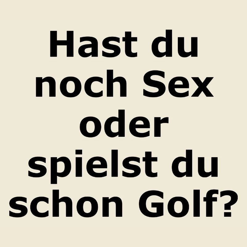 Hast du noch Sex oder spielst du schon Golf? Ball