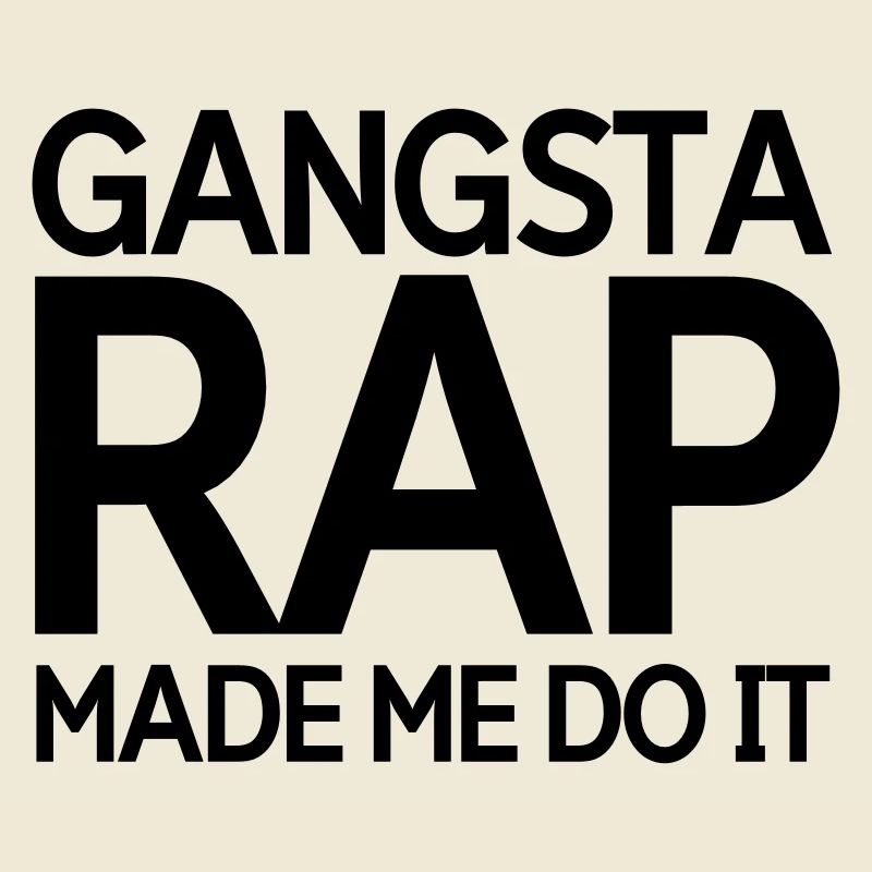 Gangsta rap made me do it