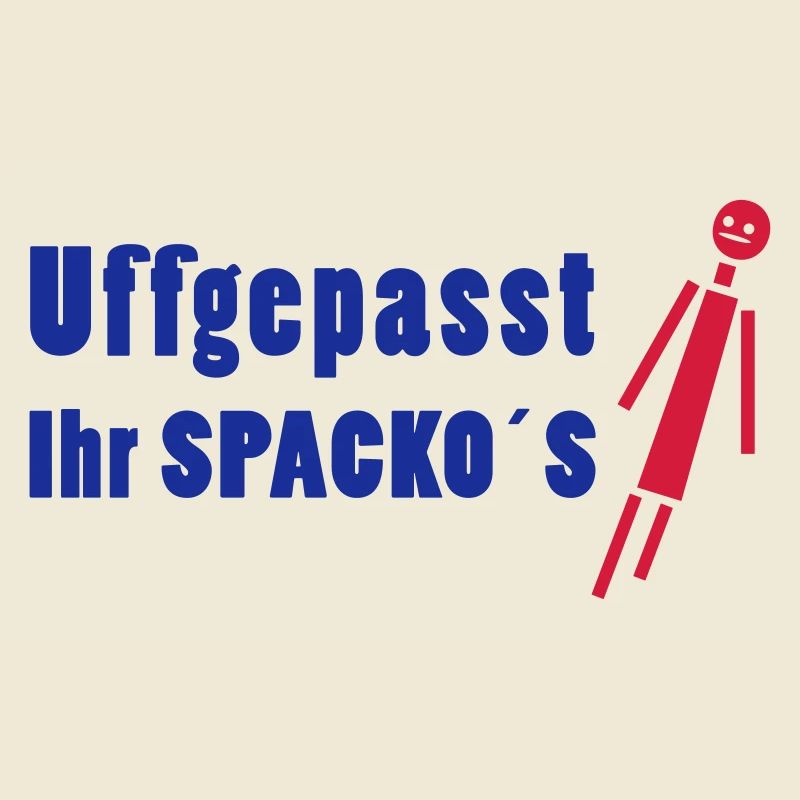 uffgepasst ihr spackos