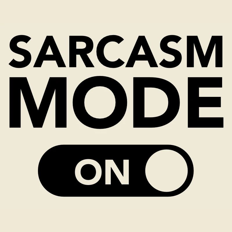 Sarcasm Mode (on)