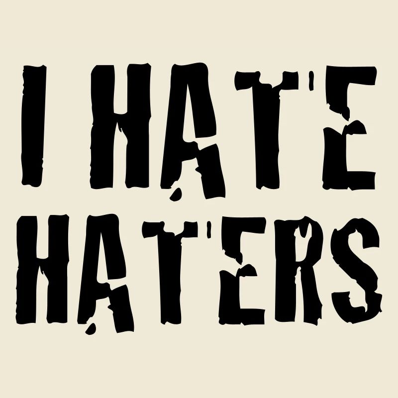 i hate haters