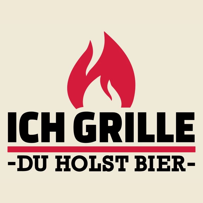 Ich grille du holst Bier